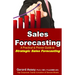 Sales Forecasting: A Practical & Proven Guide to Strategic Sales Forecasting: Sales Forecasting Strategies, Accurate Sales Predictions, F
