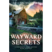 Wayward Secrets: A Whispering Pines Mystery, Book 13