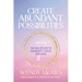 Create Abundant Possibilities: Seven steps to manifest your dreams