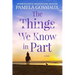 The Things We Know in Part