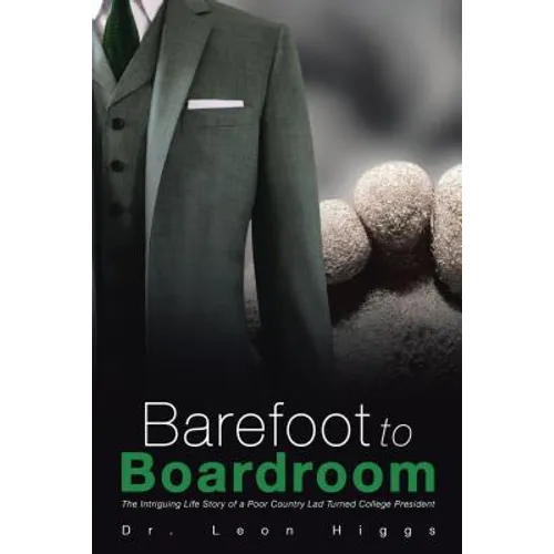 Barefoot to Boardroom: The Intriguing Life Story of a Poor Country Lad Turned College President