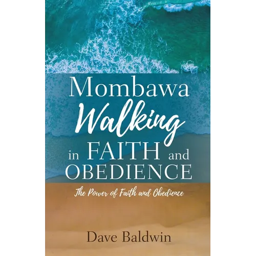 Mombawa Walking in Faith and Obeidence: The Power of Faith and Obeidence