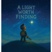 A Light Worth Finding: A Heartwarming Story for Miracle Babies and the Families Who Waited