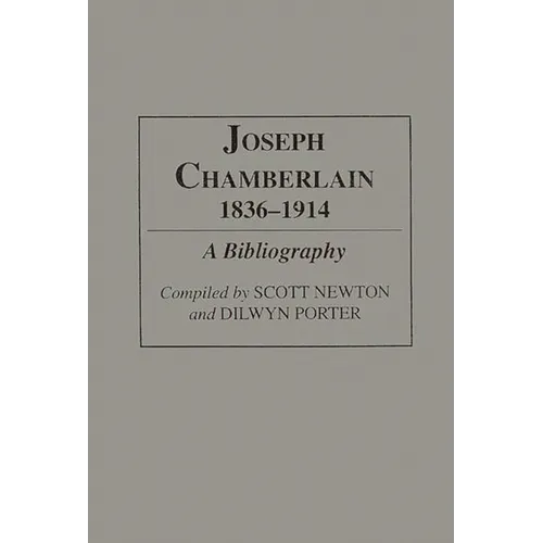 Joseph Chamberlain, 1836-1914: A Bibliography