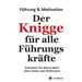 Der Knigge für alle Führungskräfte: Wenn Sie Ihre Mitarbeiter begeistern, dann werden Ihre Mitarbeiter auch Sie begeistern
