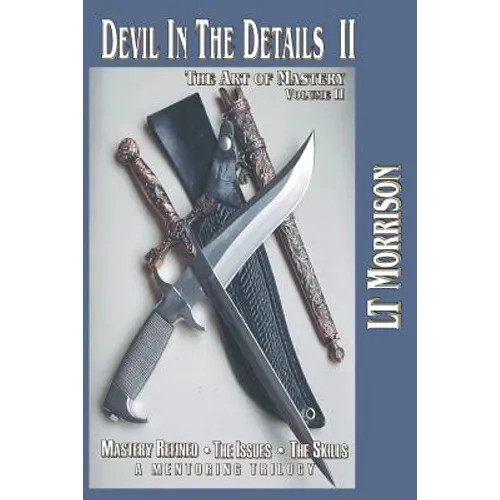 Devil In The Details II - The Art of Mastery - A Mentoring Trilogy: Volume II "Mastery Refined: The Issues - The Skills"