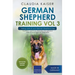 German Shepherd Training Vol 3 - Taking Care of Your German Shepherd Dog: Nutrition, Common Diseases and General Care of Your German Shepherd