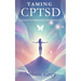 Taming CPTSD: A Path To Freedom And Self-Love