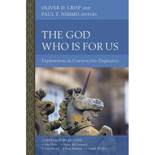 The God Who Is for Us: Explorations in Constructive Dogmatics