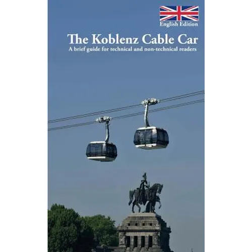 The Koblenz Cable Car: A brief guide for technical and non-technical readers