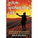 Your Wonderful Life: No Matter the Past, Life always holds Wonder, Joy and Meaning