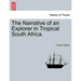 The Narrative of an Explorer in Tropical South Africa.