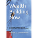 Wealth Building Now: 10 Principles for Wealth Building Success in a Post COVID-19 Environment