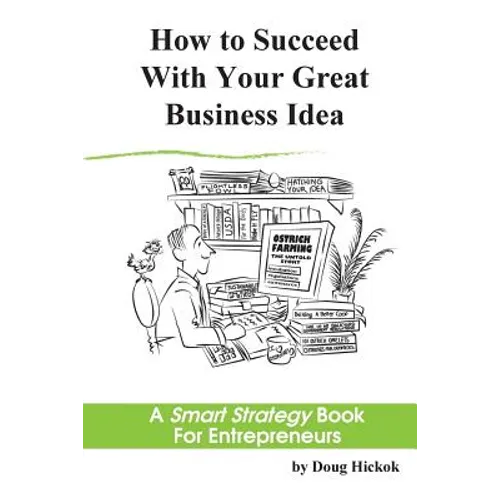 How to Succeed With Your Great Business Idea: A Smart Strategy Book for Entrepreneurs
