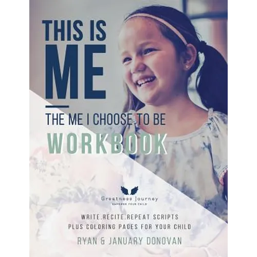This Is Me, The Me I Choose To Be Workbook: Write. Recite. Repeat Scripts Plus Coloring Pages For Your Child