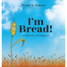 I'm Bread: A Parable of Purpose