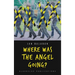 Where Was the Angel Going?