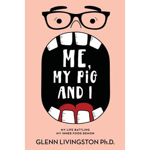 Me, My Pig, and I: My Life Battling My Inner Food Demon