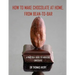 How to Make Chocolate at Home, from Bean-to-Bar: A Practical Guide to Fabulous Chocolate