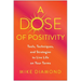 A Dose of Positivity: Tools, Techniques, and Strategies to Live Life on Your Terms