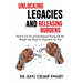 Unlocking Legacies and Releasing Burdens, How to Let Go of Generational Traumas & the Wounds that Keep Us Chained to the Past