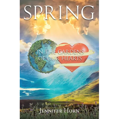 Spring: In the Gardens of Our Hearts