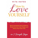 How to Love Yourself: Build Unshakable Self-Confidence, Break Free From Toxic People, and Silence Your Inner Critic in 7 Simple Steps