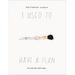 I Used to Have a Plan: But Life Had Other Ideas