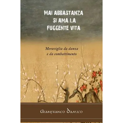 Mai abbastanza si ama la fuggente vita: Meraviglia da danza e da combattimento