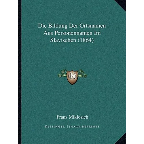 Die Bildung Der Ortsnamen Aus Personennamen Im Slavischen (1864)