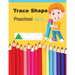 Trace Shapes Preschool Age 3-5: Educational Activity Books for Kids