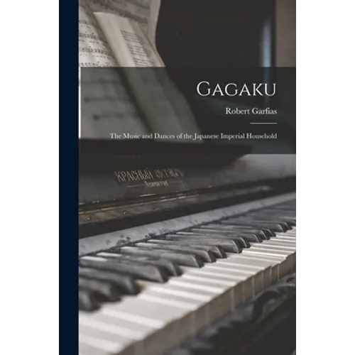 Gagaku: the Music and Dances of the Japanese Imperial Household