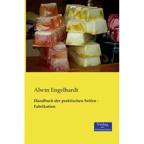 Handbuch der praktischen Seifen - Fabrikation