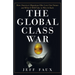 The Global Class War: How America's Bipartisan Elite Lost Our Future - And What It Will Take to Win It Back