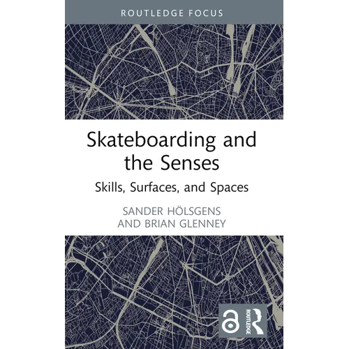 Skateboarding and the Senses: Skills, Surfaces, and Spaces