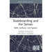 Skateboarding and the Senses: Skills, Surfaces, and Spaces