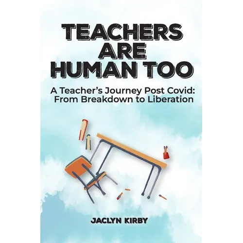 Teachers Are Human Too: A Teacher's Journey Post Covid: From Breakdown to Liberation