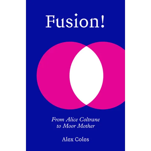 Fusion!: From Alice Coltrane to Moor Mother