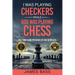 I Was Playing Checkers While God Was Playing Chess: The Power and Presence of God in My Life