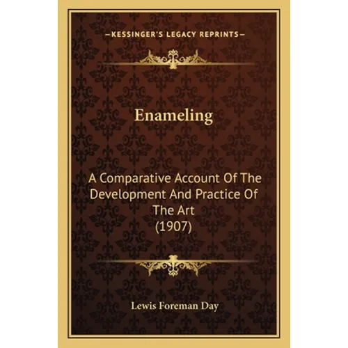 Enameling: A Comparative Account Of The Development And Practice Of The Art (1907)