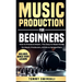 Music Production For Beginners: How to Produce Music, The Easy to Read Guide for Music Producers, Artists & Songwriters: Includes Bonus Video Lessons
