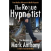 The Rogue Hypnotist: From Mindless Delinquent To Mindful Hypnotist