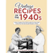 Vintage Recipes of the 1940s: A Retro Cookbook That Will Bring Back the Memorable Cuisine from the Most Dramatic Decade in History