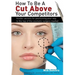 How to Be a Cut Above Your Competitors: Insider Secrets for Positioning Your Way to the Top of the Cosmetic Surgery Market
