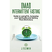 Omad: Intermittent Fasting Guide to Losing Fat, Increasing your Spirituality and Getting More Work Done