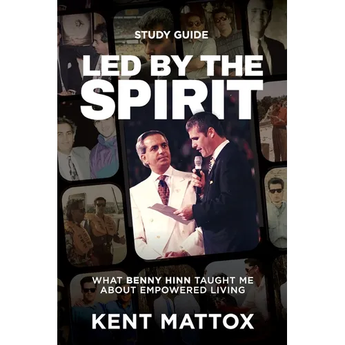 Led By the Spirit Study Guide: What Benny Hinn Taught Me About Empowered Living