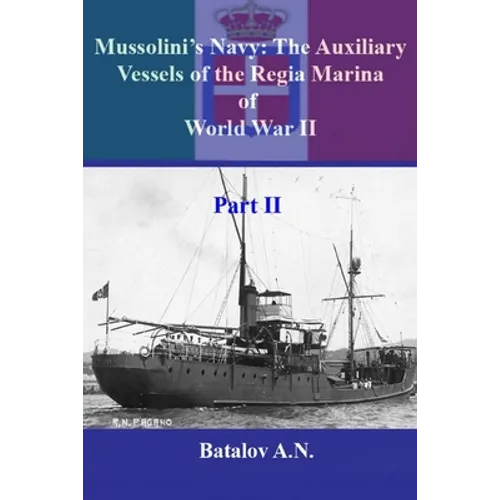 Mussolini's Navy: The Auxiliary Vessels of the Regia Marina of World War II Part II