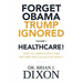 Forget Obama Trump Ignored, Volume 1: HEALTHCARE!: How to lower costs and restore our collective sanity (Second Edition)