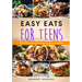 Easy Eats For Teens Over 100 Delicious Recipes for Teens to Master!