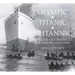 Olympic, Titanic, Britannic: An Illustrated History of the Olympic Class Ships